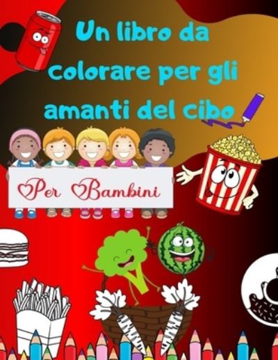 Cover for A Matilda Cucinallo · Un Libro Da Colorare Per Gli Amanti Del Cibo Per Bambini (Paperback Book) (2020)