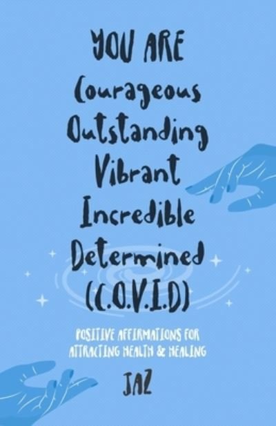 Cover for Jaz Walker · YOU ARE Courageous Outstanding Vibrant Incredible Determined (C.O.V.I.D): Positive Affirmations for Attracting Health and Healing (Paperback Bog) (2021)