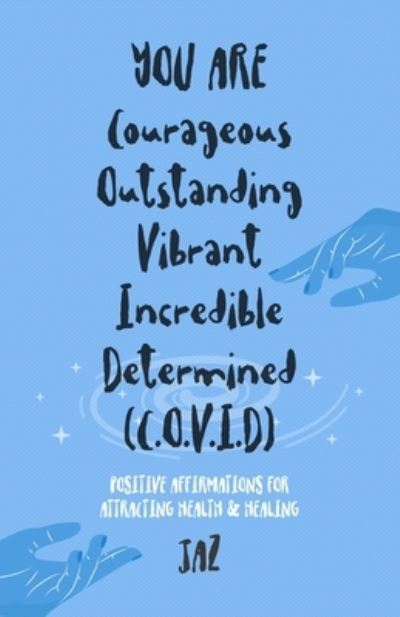 Cover for Jaz Walker · YOU ARE Courageous Outstanding Vibrant Incredible Determined (C.O.V.I.D): Positive Affirmations for Attracting Health and Healing (Paperback Bog) (2021)