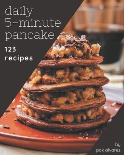 Cover for Pok Alvarez · 123 Daily 5-Minute Pancake Recipes (Taschenbuch) (2020)