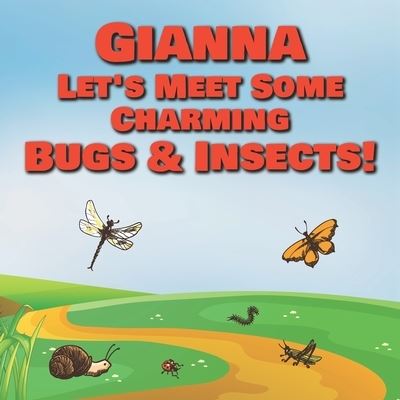 Cover for Chilkibo Publishing · Gianna Let's Meet Some Charming Bugs &amp; Insects! (Paperback Book) (2020)