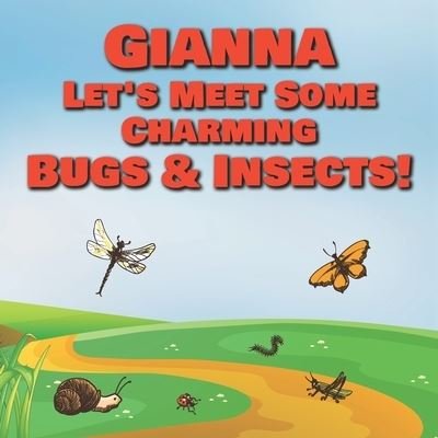 Cover for Chilkibo Publishing · Gianna Let's Meet Some Charming Bugs &amp; Insects! (Paperback Book) (2020)