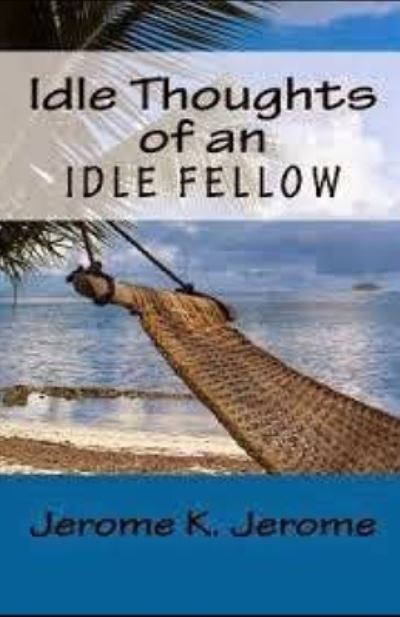 Cover for Jerome K Jerome · Idle Thoughts of an Idle Fellow illustrated (Paperback Book) (2020)