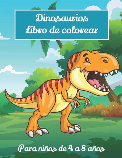 Cover for Ayam Ediciones Coloreando Niños · Dinosaurios libro de colorear para niños de 4 a 8 años (Paperback Book) (2021)