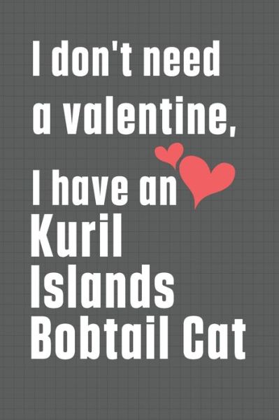 Cover for Bigtime Publications · I don't need a valentine, I have a Kuril Islands Bobtail Cat (Paperback Book) (2020)