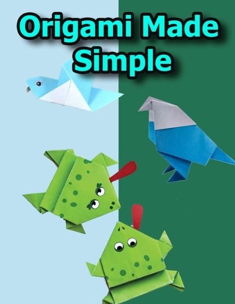 Origami Made Simple - 0rigami 1 - Bücher - Independently Published - 9798643048275 - 4. Mai 2020
