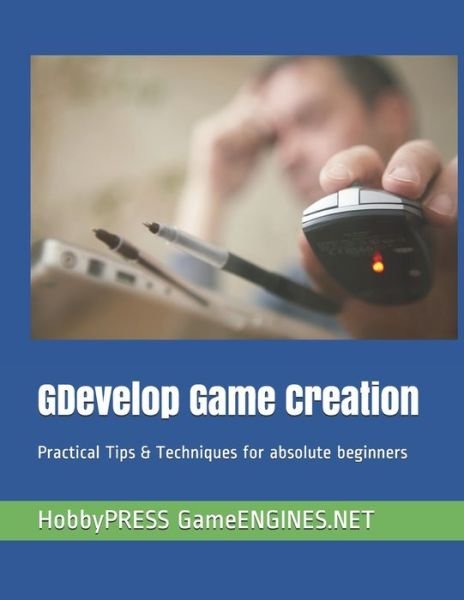 GDevelop Game Creation: Practical Tips & Techniques for absolute beginners - Chak Tin Yu - Bøger - Independently Published - 9798652891275 - 12. juni 2020
