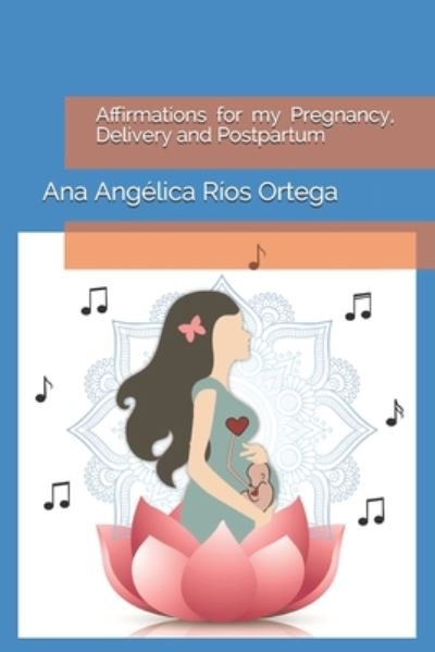 Cover for Ana Angélica Ríos Ortega · Affirmations for my Pregnancy, Delivery and Postpartum (Paperback Book) (2020)