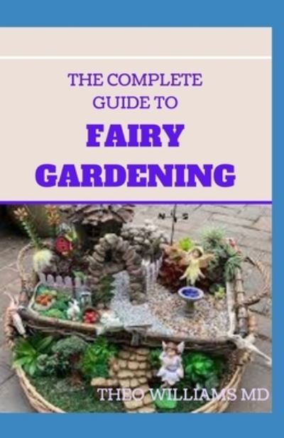 Cover for Theo Williams · The Complete Guide to Fairy Gardening (Taschenbuch) (2020)