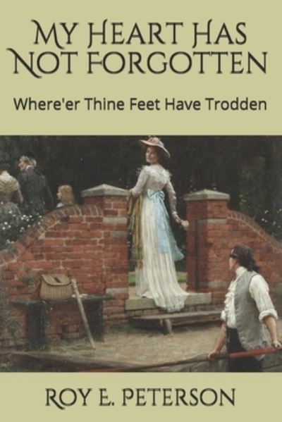 Cover for Roy E Peterson · My Heart Has Not Forgotten: Where'er Thine Feet Have Trodden (Taschenbuch) (2020)