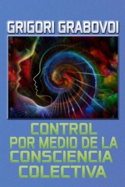 Cover for Grigori Grabovoi · Control por medio de la Consciencia Colectiva (Paperback Book) (2020)