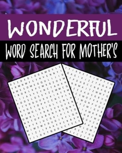 Cover for Wa Leed · Wonderful Word Search For Mother's: Word Search Puzzle Book for Adults , Women, Mother's, 300+ Wonderful Words Puzzle for stimulation, Positivity and relaxing, for gift (Paperback Bog) (2021)