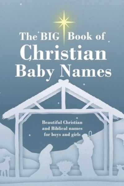 Cover for Mary Smith · The BIG Book of Christian Baby Names: Beautiful Christian and Biblical baby names for boys and girls - Perfect maternity gift for church friends and family (Paperback Book) (2021)