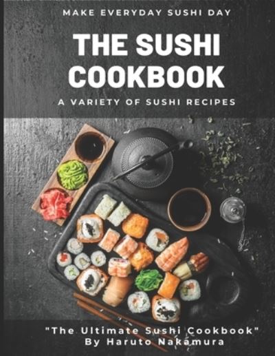 Cover for Haruto Nakamura · The Sushi Cookbook: A Variety of Sushi Recipes by M Degrees Haruto Nakamura - Sushi and Pescatarian Cookbook - M Degrees Haruto Nakamura (Paperback Book) (2021)