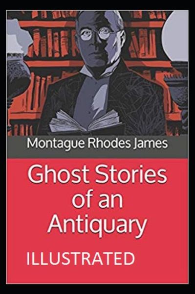 Cover for Montague Rhodes James · Ghost Stories of an Antiquary Illustrated (Paperback Bog) (2021)