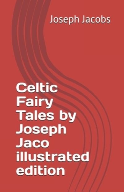 Cover for Joseph Jacobs · Celtic Fairy Tales by Joseph Jaco illustrated edition (Paperback Book) (2021)