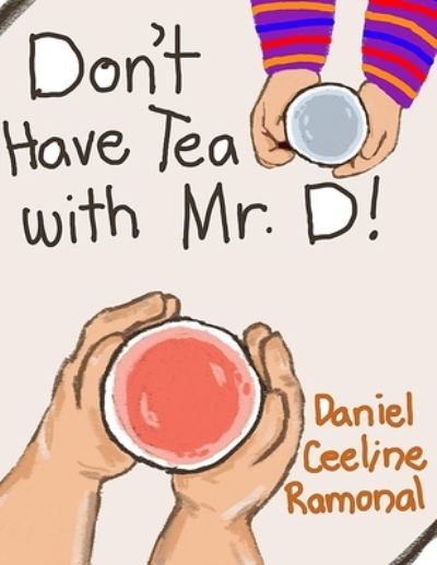 Don't Have Tea with Mr. D! - Daniel Ceeline Ramonal - Books - Independently Published - 9798772243275 - November 26, 2021