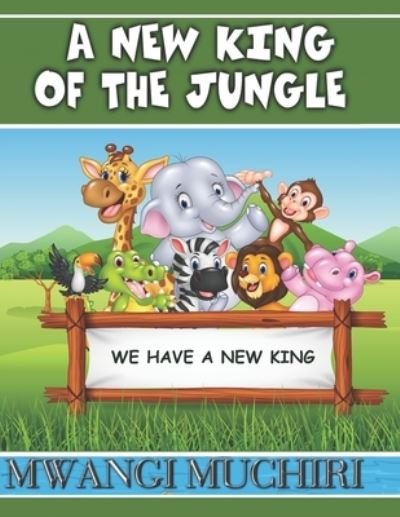 Cover for Mwangi Muchiri · A New King of the Jungle - Cactapopo Jungle Kids Leadership (Paperback Book) (2021)