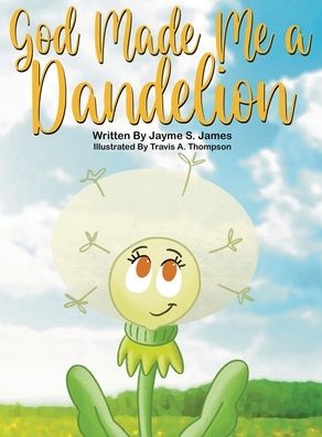 Cover for Jayme S James · God Made Me a Dandelion (Hardcover Book) (2022)