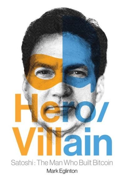 Cover for Mark Eglinton · Hero / Villain: Satoshi: The Man Who Built Bitcoin (Paperback Book) (2024)