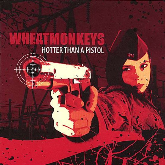 Cover for Wheatmonkeys · Hotter Than a Pistol (CD)