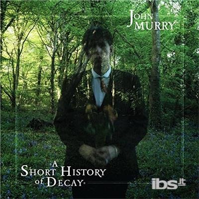 Cover for John Murry · Short History of Decay (CD) (2018)