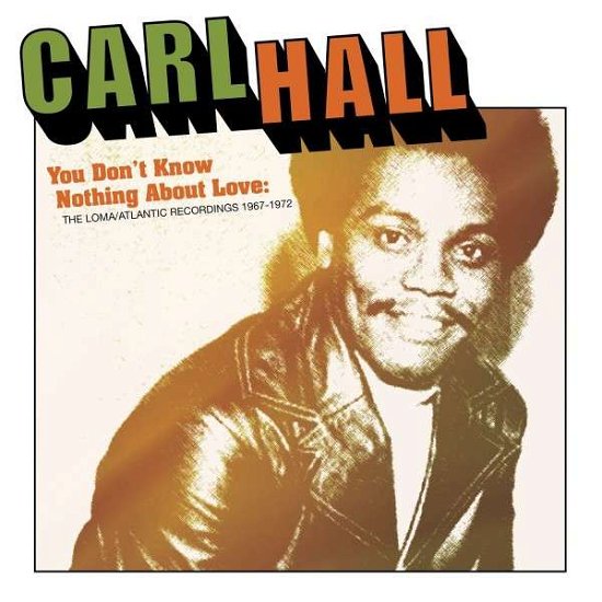 You Don't Know Nothing About Love: Loma / Atlantic - Carl Hall - Musik - ROCK / POP - 0816651015276 - 23. juni 2015