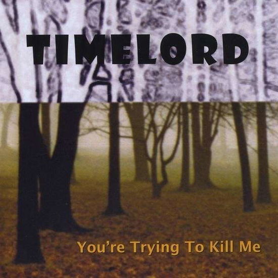 Cover for Timelord · You're Trying to Kill Me (CD) (2009)