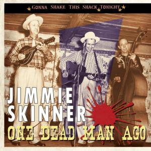 Cover for Jimmie Skinner · One Dead Man Ago / Gonna Shake This Shack Tonight (CD) (2008)