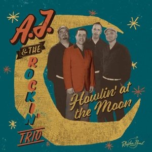Cover for A.J. &amp; The Rockin' Trio · Howlin' At The Moon (CD) (2016)
