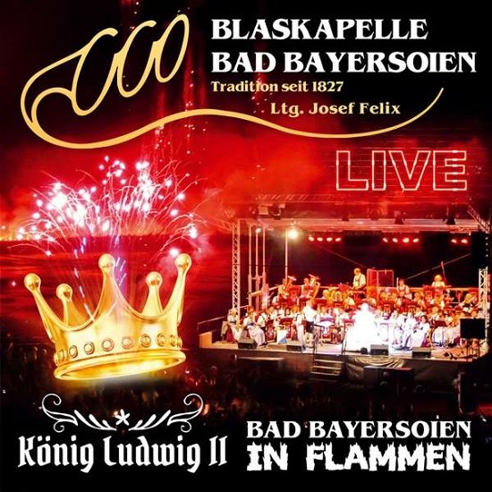 Bad Bayersoien in Flammen - König Ludwig II - Bad Bayersoien Blaskapelle - Musiikki - TYROLIS - 9003549533276 - tiistai 17. huhtikuuta 2018