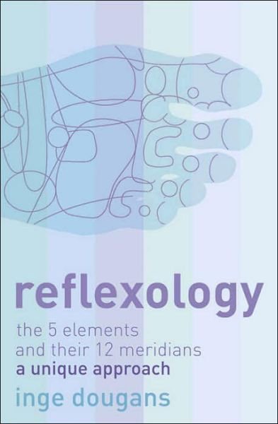 Cover for Inge Dougans · Reflexology: The 5 Elements and Their 12 Meridians: a Unique Approach (Paperback Bog) [Epub edition] (2005)