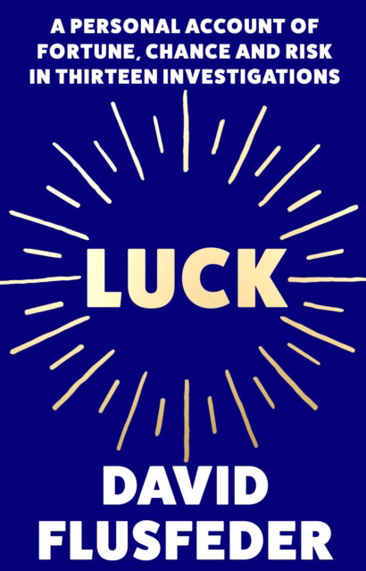 Cover for David Flusfeder · Luck: A Personal Account of Fortune, Chance and Risk in Thirteen Investigations (Paperback Book) (2023)