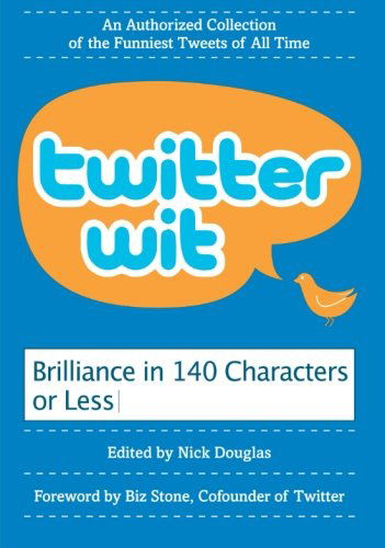 Twitter Wit: Brilliance in 140 Characters or Less - Nick Douglas - Books - HarperCollins Publishers Inc - 9780061897276 - August 25, 2009