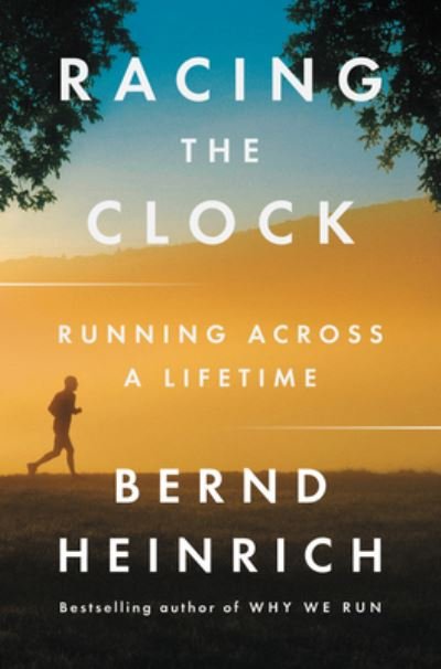Cover for Bernd Heinrich · Racing the Clock: Running Across a Lifetime (Innbunden bok) (2021)