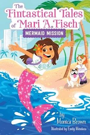 Cover for Monica Brown · The Fintastical Tales of Mari A. Fisch #1: Mermaid Mission - Fintastical Tales of Mari A. Fisch (Pocketbok) (2025)