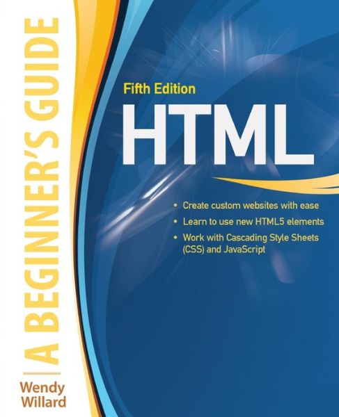 HTML: A Beginner's Guide, Fifth Edition - Beginner's Guide - Wendy Willard - Książki - McGraw-Hill Education - Europe - 9780071809276 - 3 kwietnia 2013