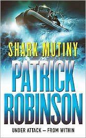 Cover for Patrick Robinson · The Shark Mutiny: a horribly compelling and devastatingly thrilling adventure that will get under the skin… (Paperback Bog) (2002)