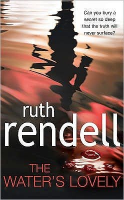 Cover for Ruth Rendell · The Water's Lovely: an intensely gripping and charged psychological story of relationships built on murderous lies and hidden secrets from the award winning Queen of Crime, Ruth Rendell (Pocketbok) [1. utgave] (2007)