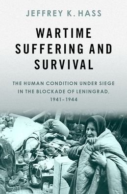 Cover for Hass, Jeffrey K. (Associate Professor, Department of Sociology &amp; Anthropology, Associate Professor, Department of Sociology &amp; Anthropology, University of Richmond) · Wartime Suffering and Survival: The Human Condition under Siege in the Blockade of Leningrad, 1941-1944 (Gebundenes Buch) (2021)
