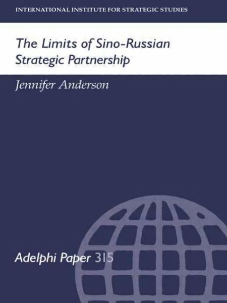 The Limits of Sino-Russian Strategic Partnership - Adelphi series - Jennifer Anderson - Books - Thomson West - 9780198294276 - February 14, 2005