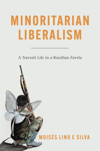 Cover for Moises Lino e Silva · Minoritarian Liberalism: A Travesti Life in a Brazilian Favela (Paperback Book) (2022)