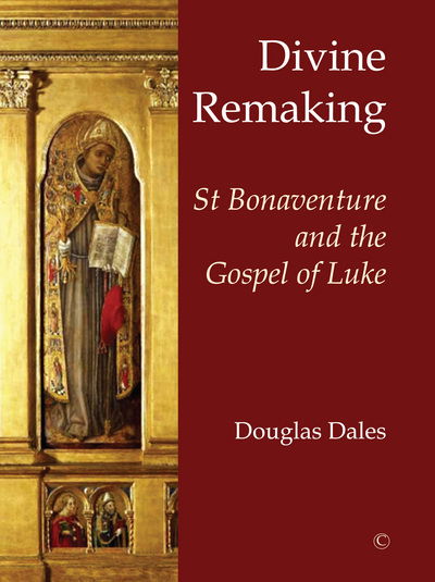 Cover for Douglas Dales · Divine Remaking: St Bonaventure and the Gospel of Luke (Paperback Book) (2017)