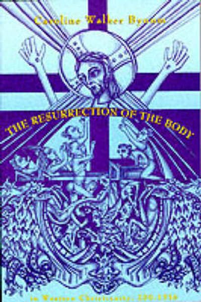 Cover for Caroline Walker Bynum · The Resurrection of the Body in Western Christianity, 200–1336 - American Lectures on the History of Religions (Paperback Bog) (1996)