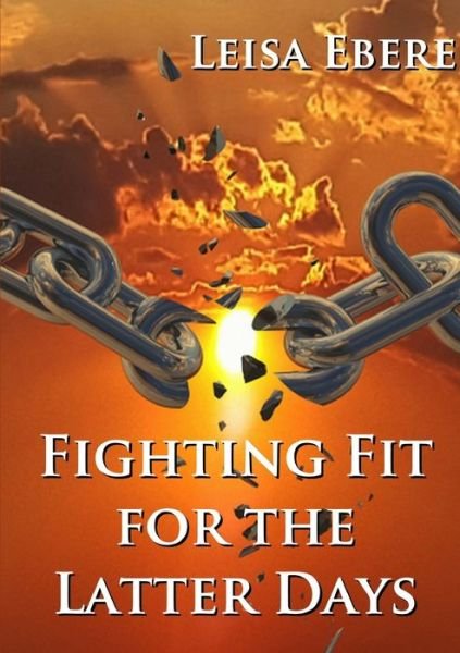 Cover for Leisa Ebere · Fighting Fit for the Latter Days (Paperback Bog) (2020)