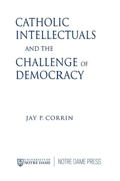 Cover for Jay P. Corrin · Catholic Intellectuals and the Challenge of Democracy (Paperback Book) (2010)