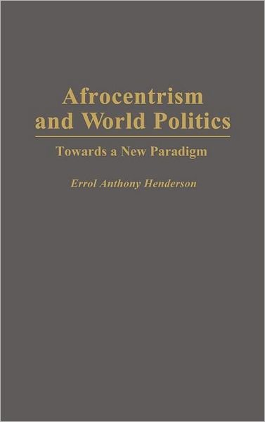 Cover for Errol A. Henderson · Afrocentrism and World Politics: Towards a New Paradigm (Inbunden Bok) (1995)