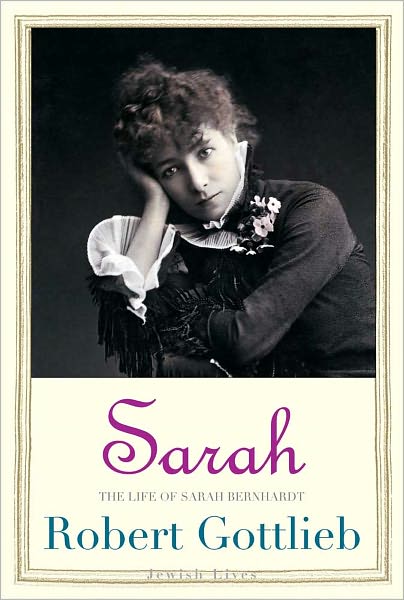 Cover for Robert Gottlieb · Sarah: The Life of Sarah Bernhardt - Jewish Lives (Hardcover Book) (2010)