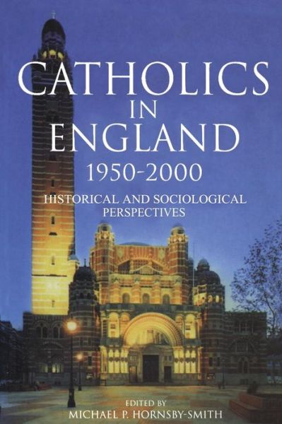 Cover for Michael Hornsby-Smith · Catholics in England 1950-2000: Historical and Sociological Perspectives (Paperback Book) (1999)