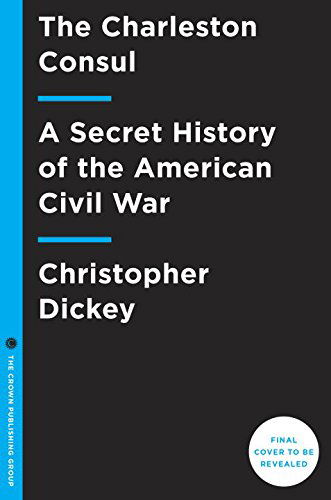 Cover for Christopher Dickey · Our Man in Charleston: Britain's Secret Agent in the Civil War South (Hardcover Book) (2015)